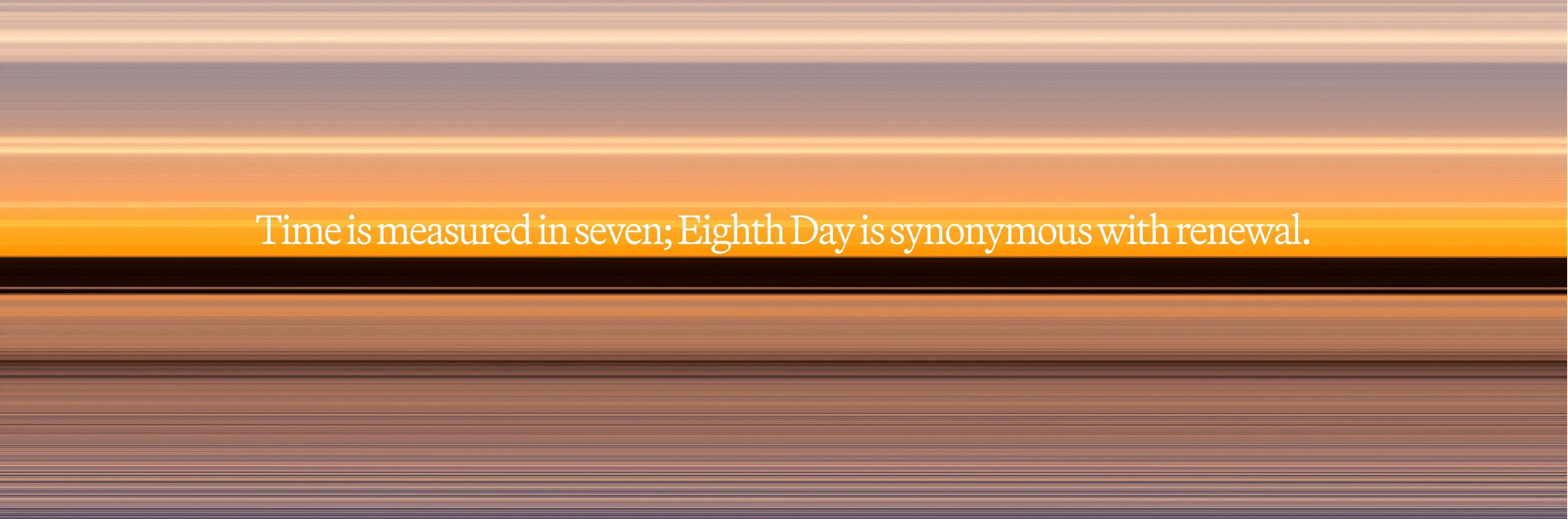Time-is-measured-in-seven-days;-Eighth-Day-is-synonymous-with-renewal.